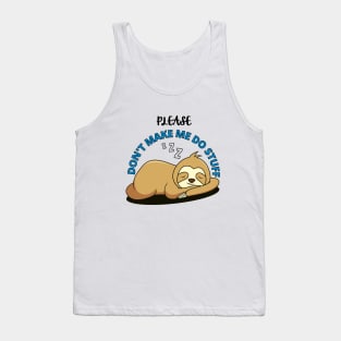 Please Don't make me do stuff - Lazy Sloth Tank Top